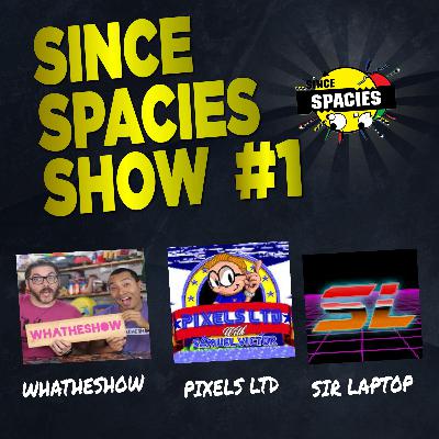 The Since Spacies Show #1