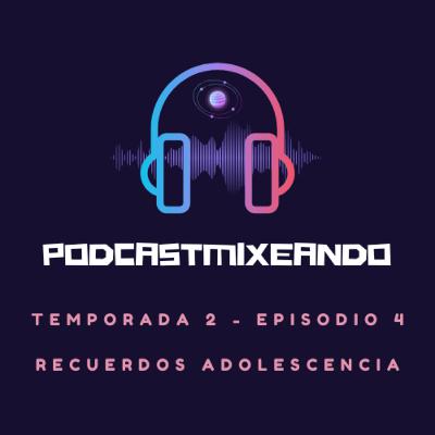 T2 - E4 (Recuerdos Adolescencia)