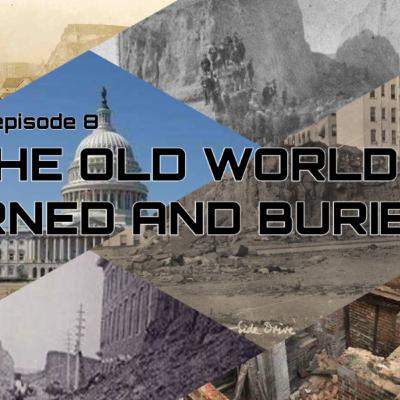 Episode 8 The Old World Burned and Buried Episode 8 The Old World Burned and Buried