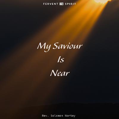 MY SAVIOUR IS NEAR