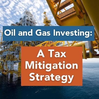 Oil and Gas Investing is A Tax Mitigation Strategy Oil and Gas Investing is A Tax Mitigation Strategy