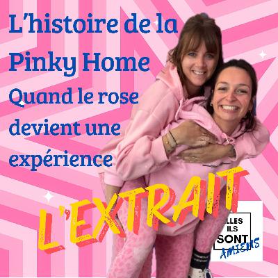 [L'EXTRAIT] L’histoire de la Pinky Home ! Quand le rose devient une expérience