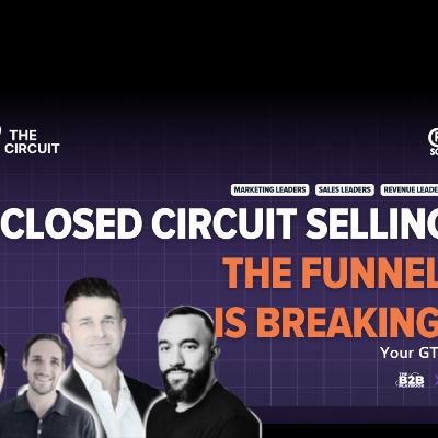 Ep 123 - Why the funnel is breaking your go to market and why closed loops are the answer (Closed Circuit Selling) w/Charles Needham & George Coudounaris