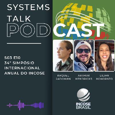 Systems Talk S3E10 - Raquel Radoman, Arthur Hendricks e Lilian Honorato - 34º Simpósio do INCOSE