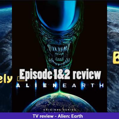 Ep 405 - Alien: Earth episodes 1-2 review (FX)