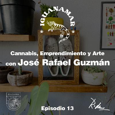 Cannabis, Emprendimiento y Arte con José Rafael Guzman. Ep.13 Iguanamar Podcast.