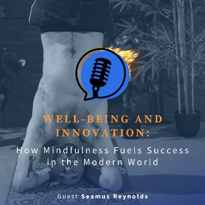 Well-being and Innovation: How Mindfulness Fuels Success in the Modern World