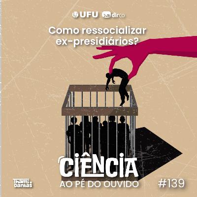 #139 Como ressocializar ex-presidiários? #139 Como ressocializar ex-presidiários?
