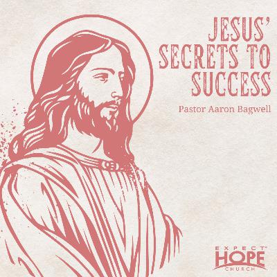 Jesus' Secrets to Success | Pastor Aaron Bagwell