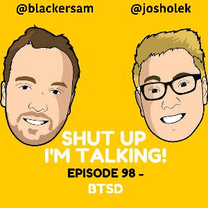 Episode 98 - BTSD
