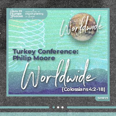 Turkey Conference : Philip Moore - Worldwide (Colossians 4:2-18)