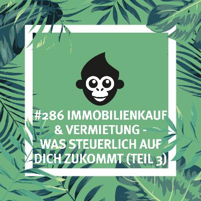 #286 Immobilienkauf & Vermietung – was steuerlich auf dich zukommt (Teil 3)