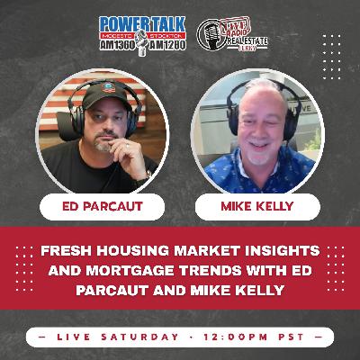 Fresh Housing Market Insights and Mortgage Trends with Ed Parcaut and Mike Kelly Fresh Housing Market Insights and Mortgage Trends with Ed Parcaut and Mike Kelly
