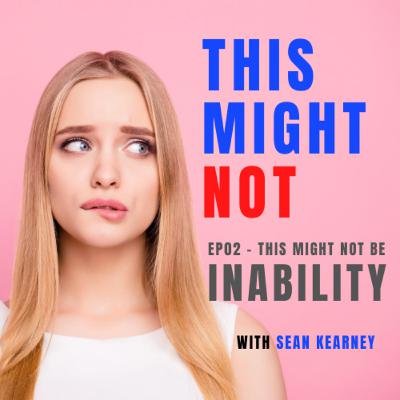 This Might Not... Be INABILITY