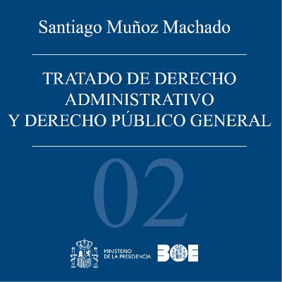 BOE-003-T02. Tratado de Derecho administrativo y Derecho público general. Tomo 2: Historia de las instituciones jurídico-administrativas. Parte segunda. BOE-003-T02. Tratado de Derecho administrativo y Derecho público general. Tomo 2: Historia de las instituciones jurídico-administrativas. Parte segunda.