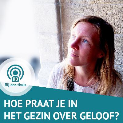 Hoe praat je in het gezin over geloof?