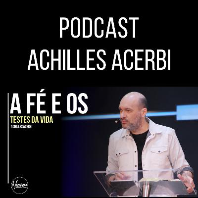 A FÉ E OS TESTES DA VIDA - PR. ACHILLES ACERBI A FÉ E OS TESTES DA VIDA - PR. ACHILLES ACERBI