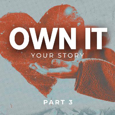 OWN IT: PART 3: YOUR STORY