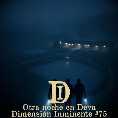 Dimensión Inminente #75 | Otra noche en Deva