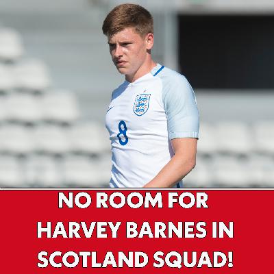 No Room for Harvey Barnes in Scotland Squad! | The Football Show No Room for Harvey Barnes in Scotland Squad! | The Football Show