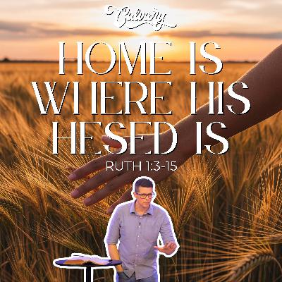 Ruth 1:3-15 – Home Is Where His Hesed Is