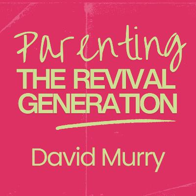 Parenting The Revival Generation - David Murry