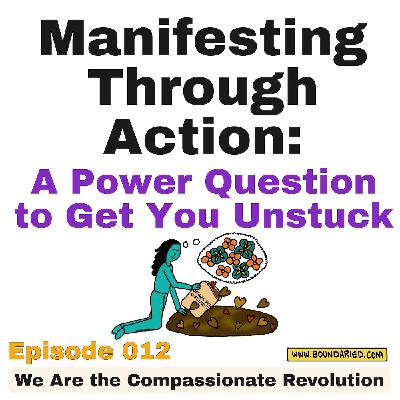 012 | Manifesting Through Action: A Power Question to Get You Unstuck