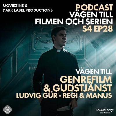 S4 EP28 Vägen till genrefilmen och Gudstjänst - Ludvig Gür - Regi & Manus
