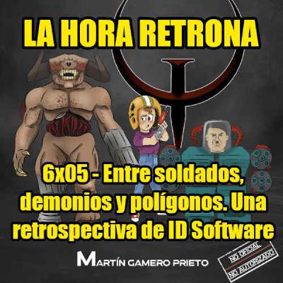 La Hora Retrona 6x05: Entre soldados, demonios y poligonos. Una retrospectiva de ID Software