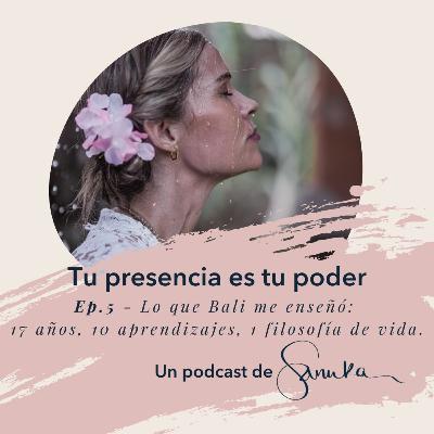 S2, Ep. 5 - Lo que Bali me enseñó: 17 años, 10 aprendizajes, 1 filosofía de vida.