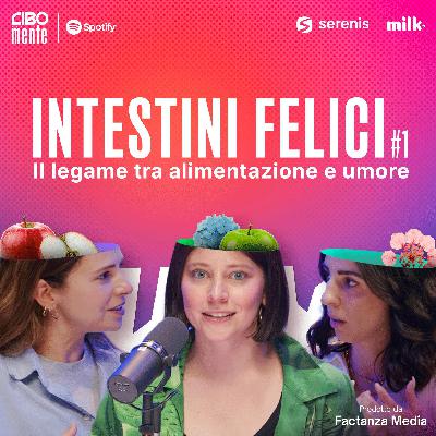 1. Intestini felici - Il legame tra alimentazione e umore (e viceversa)