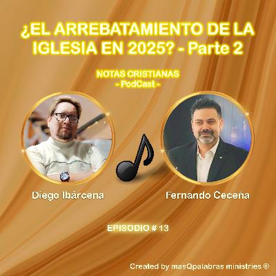¿EL ARREBATAMIENTO DE LA IGLESIA EN 2025? – Parte 2