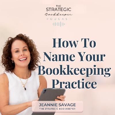 The Strategic Bookkeeper - EP150 - How To Name Your Bookkeeping Practice The Strategic Bookkeeper - EP150 - How To Name Your Bookkeeping Practice