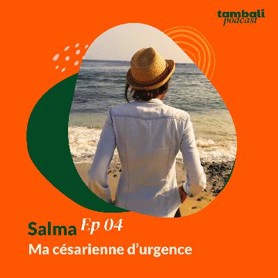 EP04 - Salma, ma césarienne d'urgence EP04 - Salma, ma césarienne d'urgence