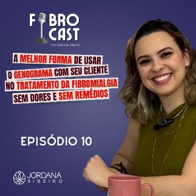 A MELHOR FORMA DE USAR O GENOGRAMA COM SEU CLIENTE NO TRATAMENTO DA FIBROMIALGIA SEM DORES E SEM REMÉDIOS | EP 10 | T2
