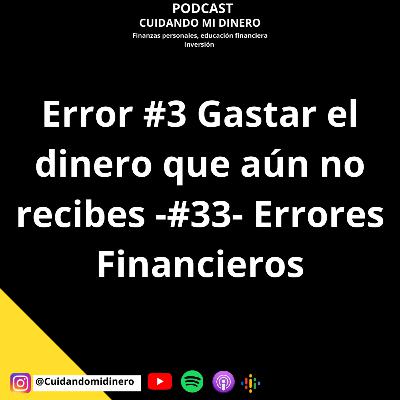 Error #3 Gastar el dinero que aún no recibes -#33- Errores Financieros Error #3 Gastar el dinero que aún no recibes -#33- Errores Financieros