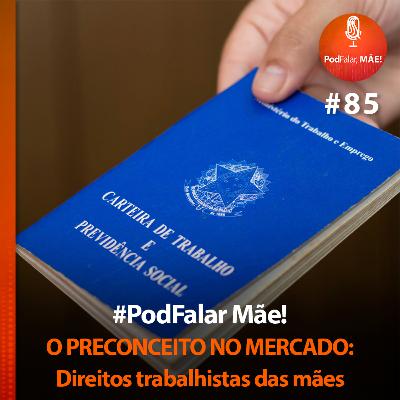 #85 O preconceito no mercado: direitos trabalhistas das mães