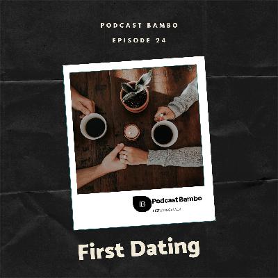 Episode 24 - First Dating