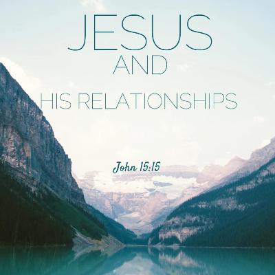 Episode 76: Jesus and His Relationships: the Disciples