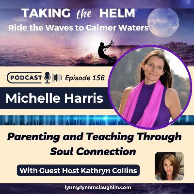 Ep 156: Parenting and Teaching Through Soul Connection Ep 156: Parenting and Teaching Through Soul Connection