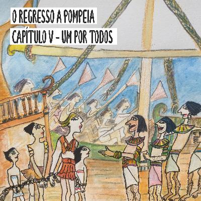 O Regresso a Pompeia: Capítulo V - Um por todos