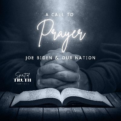 A Call to Prayer for Joe Biden & Our Nation A Call to Prayer for Joe Biden & Our Nation