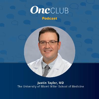 S14 Ep51: Insights and Implications of AI’s Expanding Role in Hematologic Malignancy Care: With Justin Taylor, MD