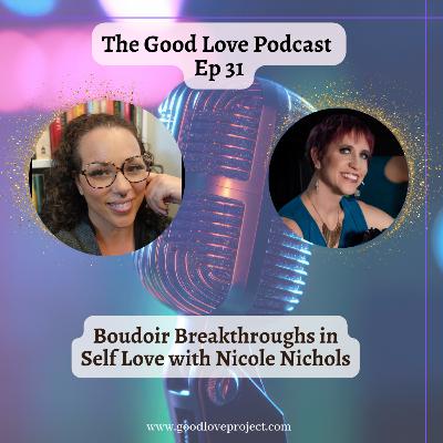 Episode 31 Boudoir Breakthroughs in Self Love with Nicole Nichols