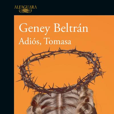 Geney Beltrán. Novela Adiós Tomasa. Editorial Alfaguara.