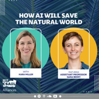 How AI Can Help Save the Natural World, with MIT CSAIL Assistant Professor Sara Beery How AI Can Help Save the Natural World, with MIT CSAIL Assistant Professor Sara Beery