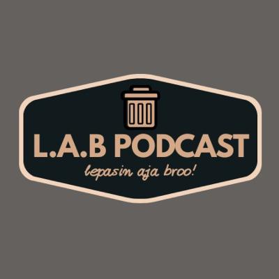 L.A.B PODCAST L.A.B PODCAST