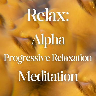 Relax: Alpha Progressive Muscle Relaxation Journey + Specially Formulated Brainwave Entrainment Music