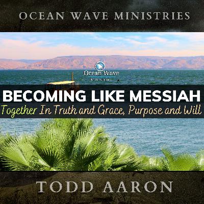 Becoming Like Messiah | Together In Truth & Grace Purpose & Will