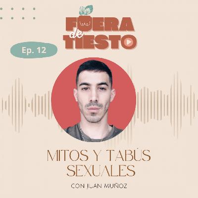 Mitos y tabús sexuales con Juan Muñoz - Episodio 12